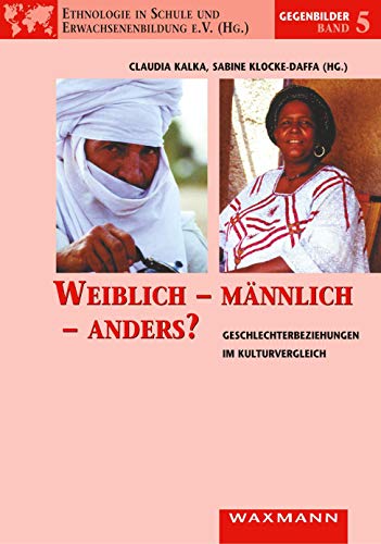 Weiblich – männlich – anders?: Geschlechterbeziehungen im Kulturvergleich (Gegenbilder)