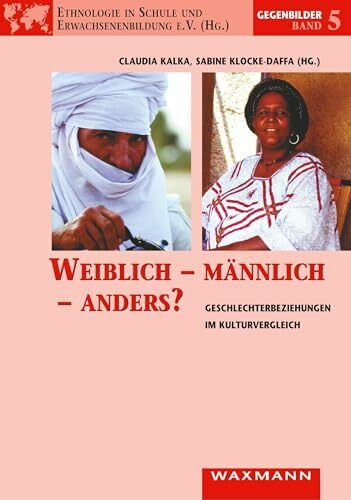 Weiblich – männlich – anders?: Geschlechterbeziehungen im Kulturvergleich (Gegenbilder)