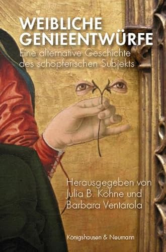 Weibliche Genieentwürfe: Eine alternative Geschichte des schöpferischen Subjekts von Knigshausen & Neumann