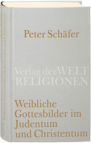 Weibliche Gottesbilder im Judentum und Christentum Weibliche Gottesbilder im Judentum und Christentum