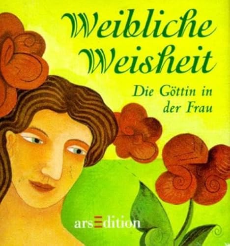 Weibliche Weisheit: Die Göttin in der Frau (Die kleinen Bücher - Für die Seele)