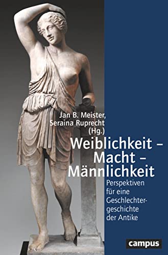 Weiblichkeit – Macht – Männlichkeit: Perspektiven für eine Geschlechtergeschichte der Antike (Geschichte und Geschlechter, 79) von Campus Verlag