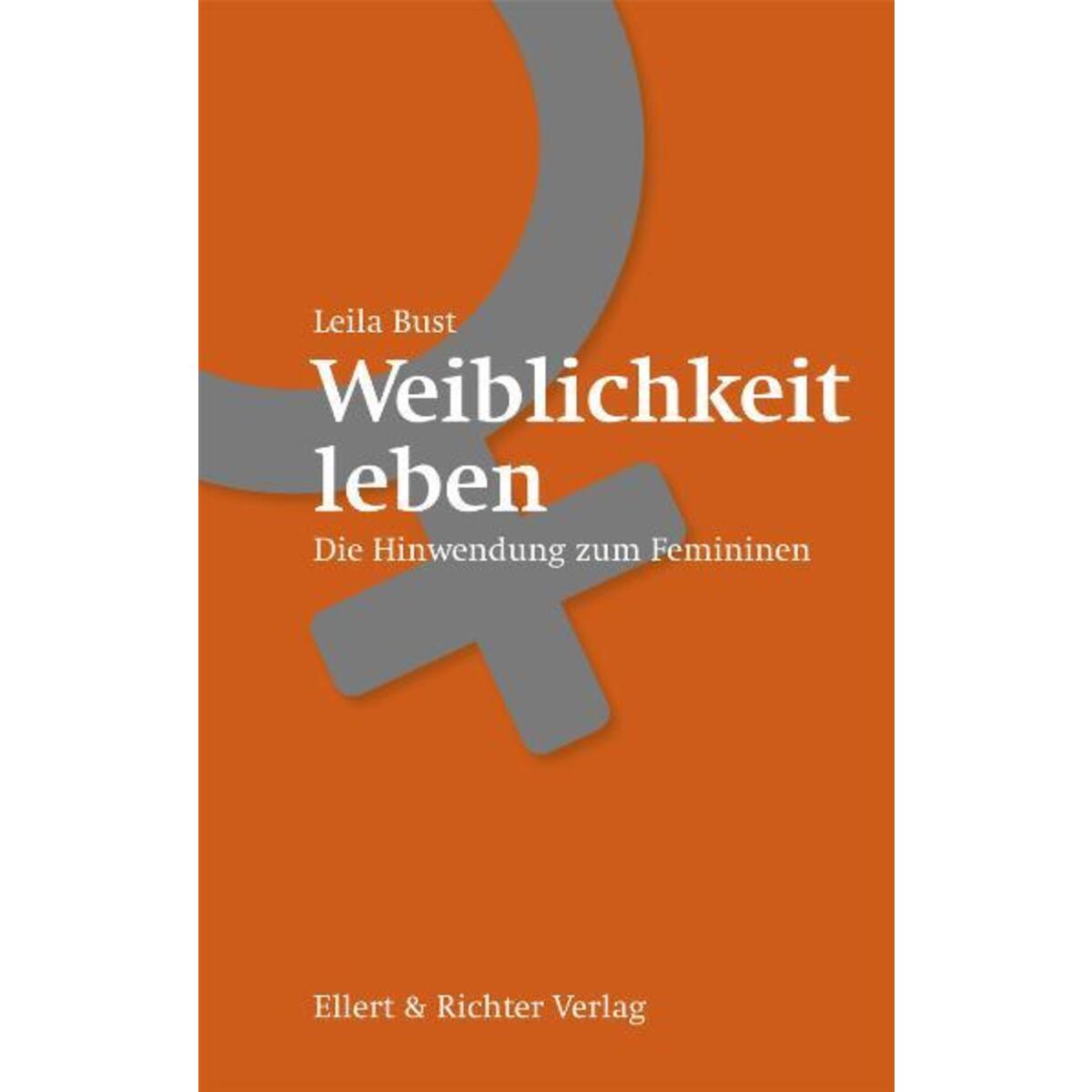 Weiblichkeit leben von Ellert & Richter Verlag G