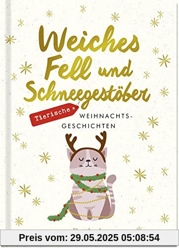Weiches Fell und Schneegestöber: Tierische Weihnachtsgeschichten (Geschenke für Tierliebhaber)