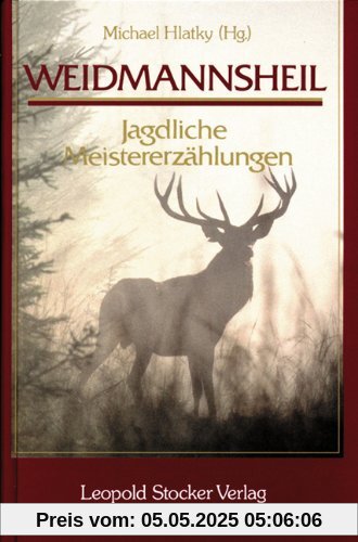 Weidmannsheil!: Jagdliche Meistererzählungen