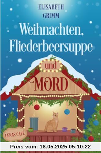 Weihnachten, Fliederbeersuppe und Mord: Lenas Café, Band drei (Lenas Café, eine Cosy Crime Serie, Band eins. Jeder Teil ist in sich abgeschlossen und kann unabhängig von den anderen gelesen werden.)