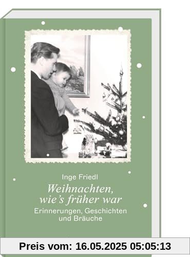 Weihnachten, wie's früher war: Erinnerungen, Geschichten und Bräuche Weihnachten, wie's früher war: Erinnerungen, Geschichten und Bräuche