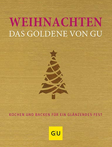 Weihnachten - Das Goldene von GU: Kochen und backen für ein glänzendes Fest (GU Die goldene Reihe) von Gräfe und Unzer
