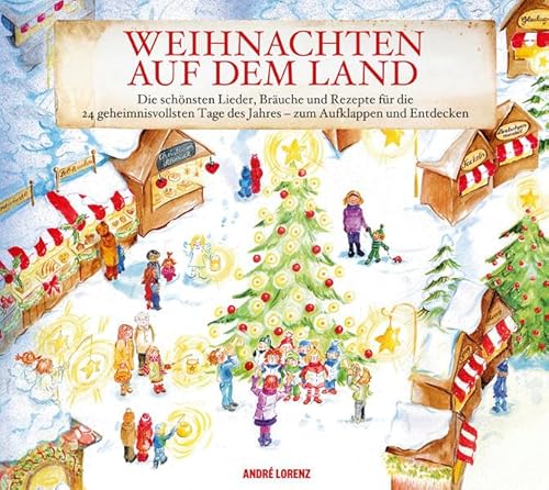 Weihnachten auf dem Land: Die schönsten Lieder, Bräuche und Rezepte für die 24 geheimnisvollsten Tage des Jahres – zum Aufklappen und Entdecken