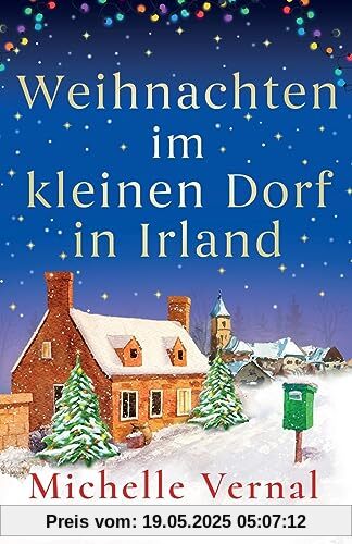 Weihnachten im kleinen Dorf in Irland: Ein herzerwärmender Winterroman zum Verlieben: Ein herzerwärmender Winterroman zu Verlieben Weihnachten im kleinen Dorf in Irland: Ein herzerwärmender Winterroman zum Verlieben: Ein herzerwärmender Winterroman zu Verlieben