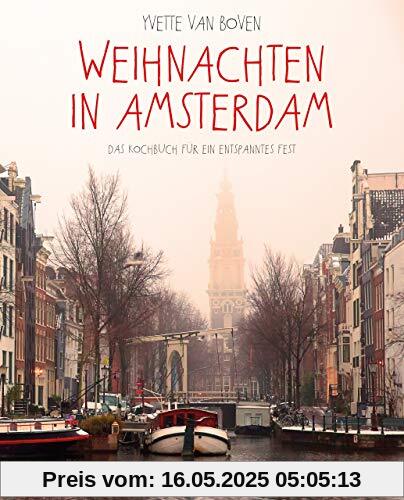 Weihnachten in Amsterdam: Das Kochbuch für ein entspanntes Fest