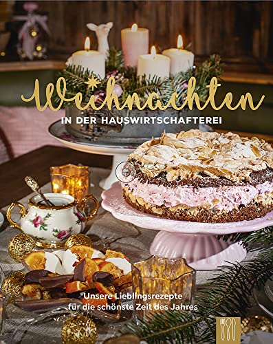 Weihnachten in der Hauswirtschafterei: Lieblingsrezepte für die schönste Zeit des Jahres