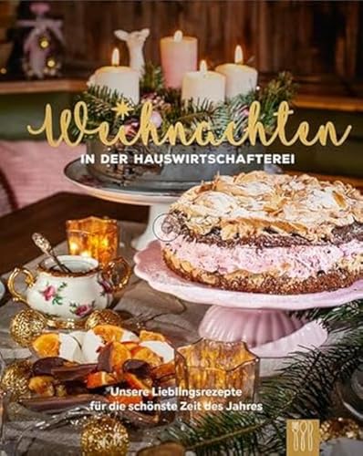 Weihnachten in der Hauswirtschafterei: Lieblingsrezepte für die schönste Zeit des Jahres