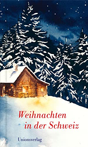 Weihnachten in der Schweiz: Herausgegeben von Dagmar Bhend und Ulla Steffan