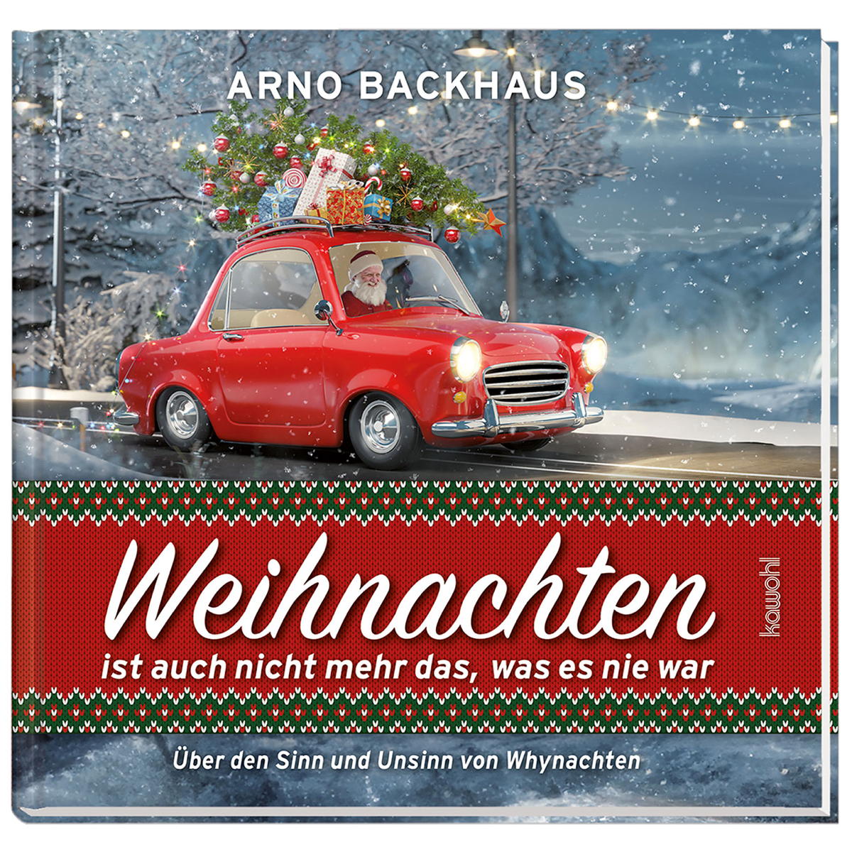 Weihnachten ist auch nicht mehr das, was es nie war Weihnachten ist auch nicht mehr das, was es nie war von Kawohl-Verlag