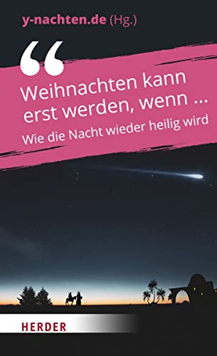 Weihnachten kann erst werden, wenn ...: Wie die Nacht wieder heilig wird