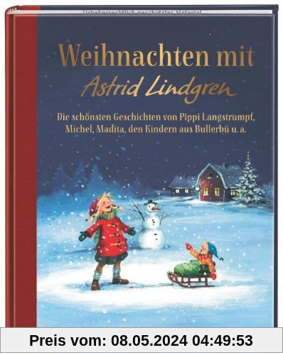 Weihnachten mit Astrid Lindgren: Die schönsten Geschichten von Pippi Langstrumpf, Michel, Madita, den Kindern aus Bullerbü u. a