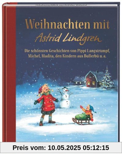 Weihnachten mit Astrid Lindgren: Die schönsten Geschichten von Pippi Langstrumpf, Michel, Madita, den Kindern aus Bullerbü u. a