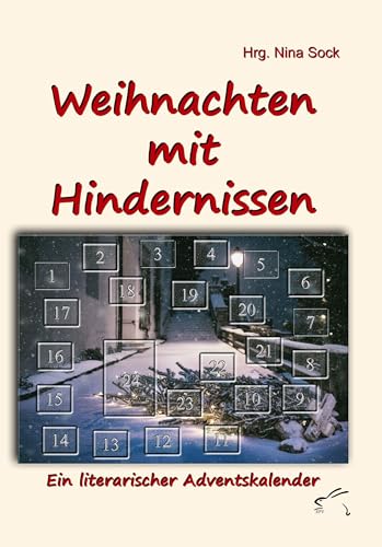 Weihnachten mit Hindernissen: Ein literarischer Adventskalender: Ein literarischer Adventskalender mit 24 Kurzgeschichten