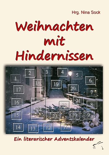 Weihnachten mit Hindernissen: Ein literarischer Adventskalender: Ein literarischer Adventskalender mit 24 Kurzgeschichten Weihnachten mit Hindernissen: Ein literarischer Adventskalender: Ein literarischer Adventskalender mit 24 Kurzgeschichten