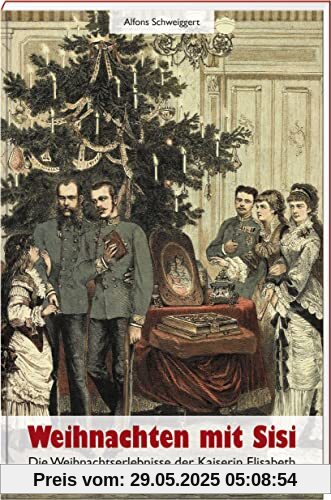 Weihnachten mit Sisi: Die Weihnachtserlebnisse der Kaiserin Elisabeth