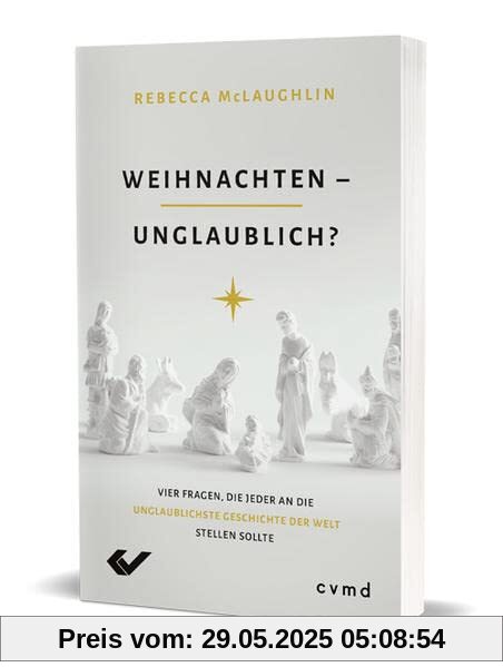 Weihnachten – unglaublich?: Vier Fragen, die jeder an die unglaublichste Geschichte der Welt stellen sollte Weihnachten – unglaublich?: Vier Fragen, die jeder an die unglaublichste Geschichte der Welt stellen sollte