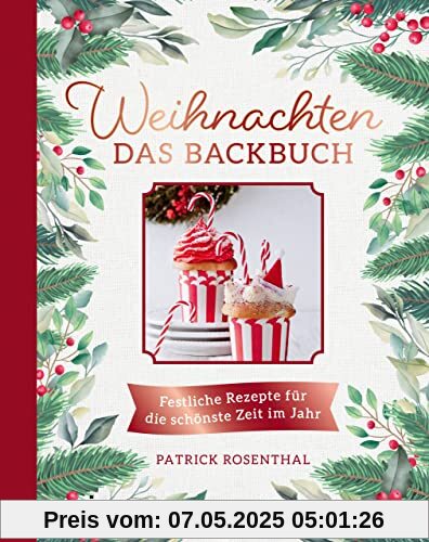 Weihnachten: Das Backbuch: Festliche Rezepte für die schönste Zeit im Jahr. Leckere und einfache Backrezepte: Stollen, Lebkuchen, Plätzchen und Kekse: Zimtsterne, Vanillekipferl, Spekulatius und Co. Weihnachten: Das Backbuch: Festliche Rezepte für die schönste Zeit im Jahr. Leckere und einfache Backrezepte: Stollen, Lebkuchen, Plätzchen und Kekse: Zimtsterne, Vanillekipferl, Spekulatius und Co.
