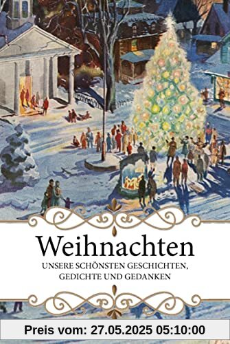 Weihnachten: Die schönsten Geschichten, Gedichte und Gedanken