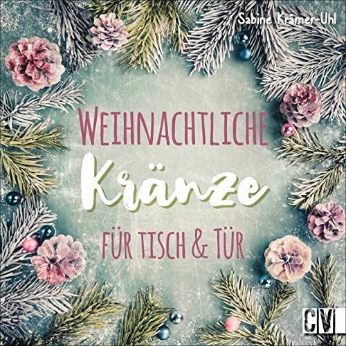 Weihnachtliche Kränze für Tisch & Tür selber machen. Mit Naturmaterialien, Beton und Metall bekommen die Kränze einen modernen Look und werden zum festlichen Hingucker im Advent und zu Weihnachten. von Christophorus Verlag