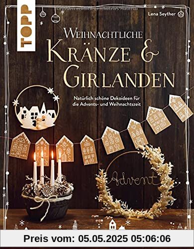 Weihnachtliche Kränze & Girlanden: Natürlich schöne Dekoideen für Advent und Weihnachtszeit Weihnachtliche Kränze & Girlanden: Natürlich schöne Dekoideen für Advent und Weihnachtszeit