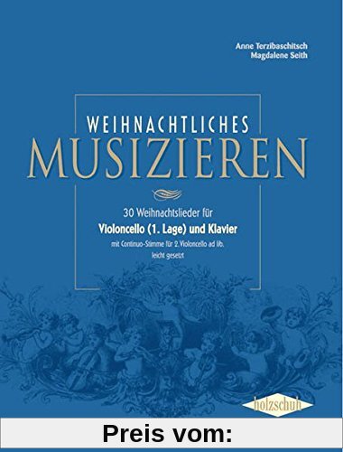 Weihnachtliches Musizieren: 30 Weihnachtslieder für Violoncello (1. Lage) und Klaver mit Continuo-Stimme für 2. Violoncello ad lib. leicht gesetzt