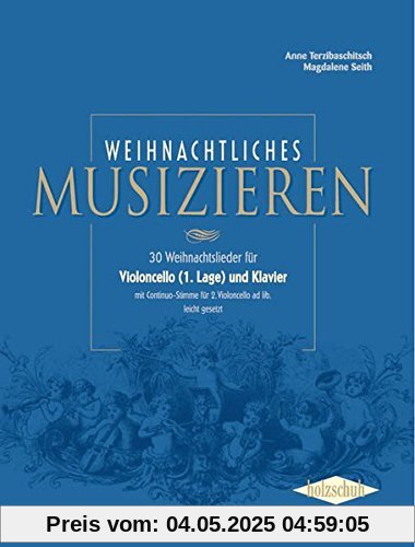 Weihnachtliches Musizieren: 30 Weihnachtslieder für Violoncello (1. Lage) und Klaver mit Continuo-Stimme für 2. Violoncello ad lib. leicht gesetzt