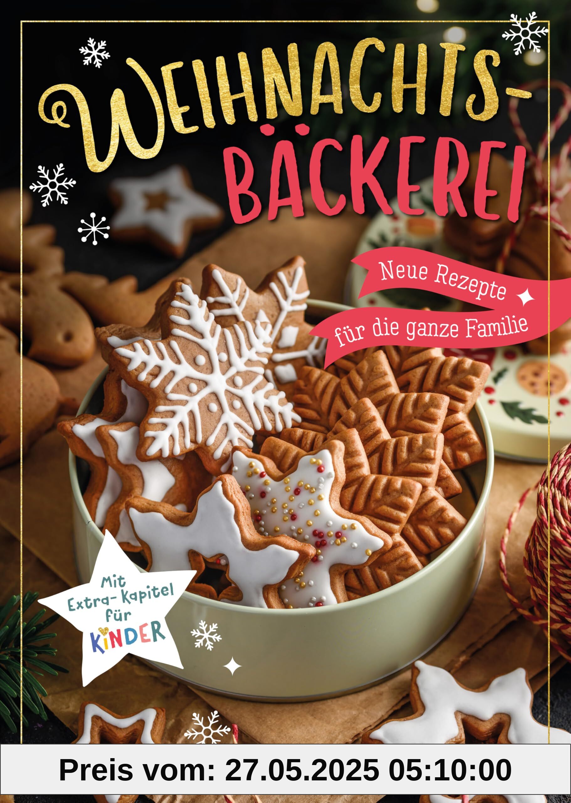 Weihnachtsbäckerei - Neue Rezepte für die ganze Familie: Mit Extra-Kapitel für Kinder Weihnachtsbäckerei - Neue Rezepte für die ganze Familie: Mit Extra-Kapitel für Kinder
