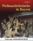 Weihnachtsbräuche in Bayern: Kulturgeschichte des Brauchtums von Advent bis Heilig Dreikönig