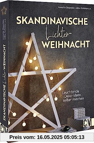Weihnachtsdeko – Skandinavische Lichterweihnacht: Leuchtende Deko-Ideen selber machen. Licht-Dekoration für das gesamte Zuhause.