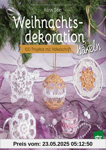 Weihnachtsdekoration häkeln: 100 Projekte mit Häkelschrift