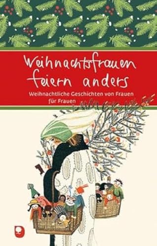 Weihnachtsfrauen feiern anders: Weihnachtliche Geschichten von Frauen für Frauen (Eschbacher Präsent)