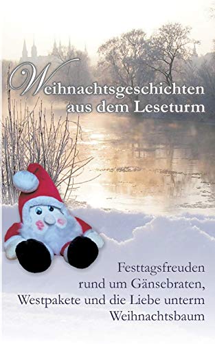 Weihnachtsgeschichten aus dem Leseturm: Festtagsfreuden rund um Gänsebraten, Westpakete und die Liebe unterm Weihnachtsbaum