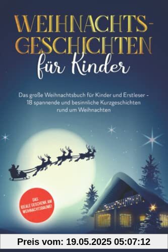 Weihnachtsgeschichten für Kinder: Das große Weihnachtsbuch für Kinder - 18 besinnliche Kurzgeschichten rund um Weihnachten Weihnachtsgeschichten für Kinder: Das große Weihnachtsbuch für Kinder - 18 besinnliche Kurzgeschichten rund um Weihnachten