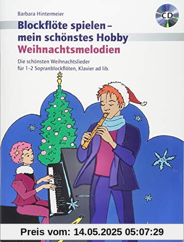 Weihnachtsmelodien: Die schönsten Weihnachtslieder. 1-2 Sopran-Blockflöten, Klavier ad lib.. Ausgabe mit CD. (Blockflöte spielen - mein schönstes Hobby)