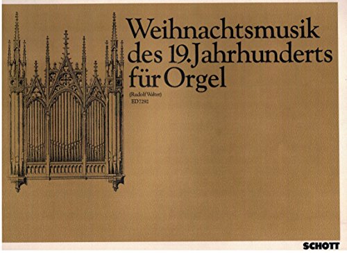 Weihnachtsmusik des 19. Jahrhunderts: Orgel.: organ. (Edition Schott)