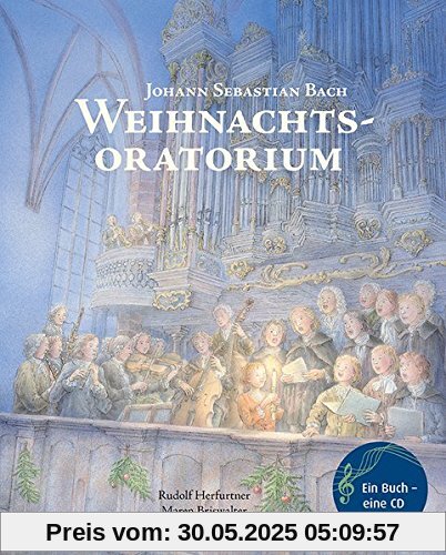 Weihnachtsoratorium: Von Johann Sebastian Bach (Musikalisches Bilderbuch mit CD)