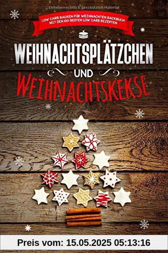 Weihnachtsplätzchen und Weihnachtskekse Low Carb Backen für Weihnachten Backbuch mit den 100 besten Low Carb Rezepten Weihnachtsplätzchen und Weihnachtskekse Low Carb Backen für Weihnachten Backbuch mit den 100 besten Low Carb Rezepten