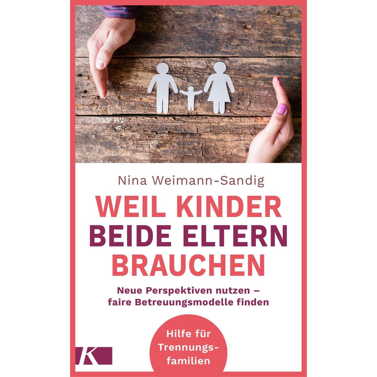 Weil Kinder beide Eltern brauchen Weil Kinder beide Eltern brauchen von Kösel-Verlag