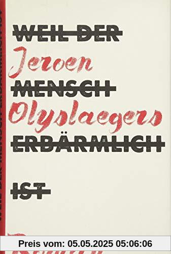 Weil der Mensch erbärmlich ist: Roman