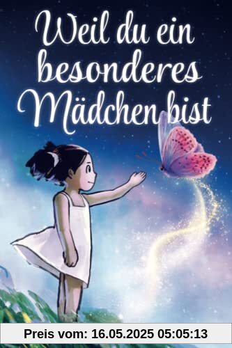 Weil du ein besonderes Mädchen bist: Wundervolle Geschichten über Mut, innere Stärke und Selbstvertrauen (Geschenkbuch für Mädchen)
