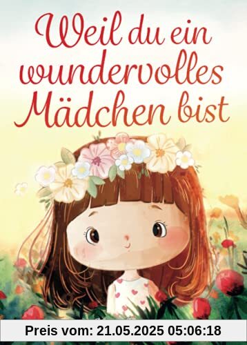 Weil du ein wundervolles Mädchen bist: Inspirierende Geschichten über Mut, innere Stärke und Selbstvertrauen Weil du ein wundervolles Mädchen bist: Inspirierende Geschichten über Mut, innere Stärke und Selbstvertrauen