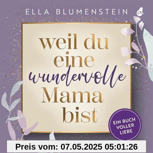 Weil du eine wundervolle Mama bist: Ein Buch voller Liebe | Das besondere Geschenk für Mama: ideal als Muttertagsgeschenk, zum Geburtstag oder zu Weihnachten Weil du eine wundervolle Mama bist: Ein Buch voller Liebe | Das besondere Geschenk für Mama: ideal als Muttertagsgeschenk, zum Geburtstag oder zu Weihnachten