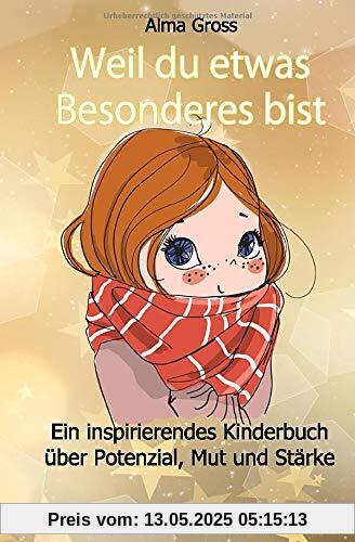 Weil du etwas Besonderes bist: Ein inspirierendes Kinderbuch über Potenzial, Mut und Stärke - Für Mädchen und Jungen