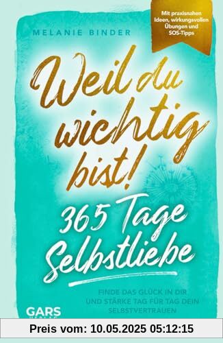 Weil du wichtig bist! 365 Tage Selbstliebe: Finde das Glück in dir und stärke Tag für Tag dein Selbstvertrauen – mit praxisnahen Ideen, wirkungsvollen Übungen und SOS-Tipps Weil du wichtig bist! 365 Tage Selbstliebe: Finde das Glück in dir und stärke Tag für Tag dein Selbstvertrauen – mit praxisnahen Ideen, wirkungsvollen Übungen und SOS-Tipps